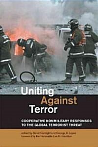 Uniting Against Terror: Cooperative Nonmilitary Responses to the Global Terrorist Threat (Paperback)