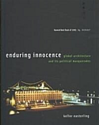 Enduring Innocence: Global Architecture and Its Political Masquerades (Paperback)