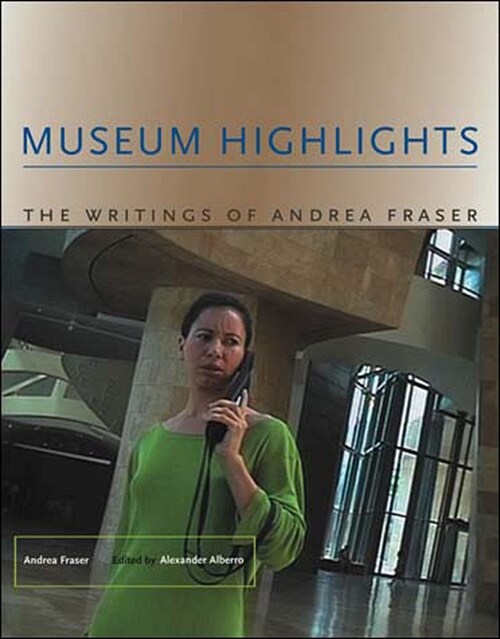 Museum Highlights: The Writings of Andrea Fraser (Paperback)