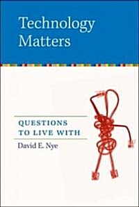Technology Matters: Questions to Live with (Paperback)