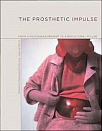 The Prosthetic Impulse: From a Posthuman Present to a Biocultural Future (Paperback)