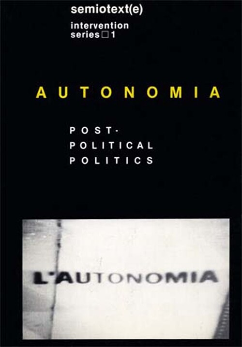 Autonomia, New Edition: Post-Political Politics (Hardcover)
