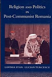 Religion and Politics in Post-Communist Romania (Hardcover)
