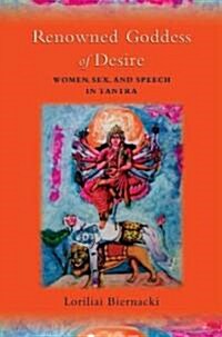 Renowned Goddess of Desire: Women, Sex, and Speech in Tantra (Paperback)