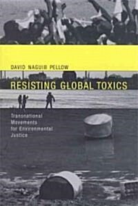 Resisting Global Toxics: Transnational Movements for Environmental Justice (Hardcover)