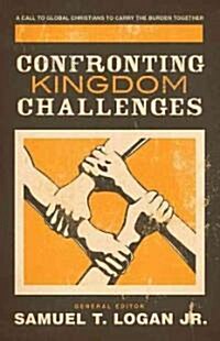 Confronting Kingdom Challenges: A Call to Global Christians to Carry the Burden Together (Paperback)