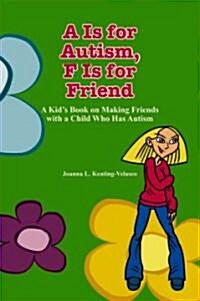 A is for Autism F Is for Friend: A Kids Book for Making Friends with a Child Who Has Autism (Paperback)