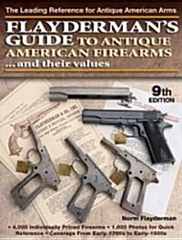Flaydermans Guide to Antique American Firearms...and Their Values: The Leading Reference for Antique American Arms (Paperback, 9)