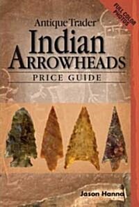 Antique Trader Indian Arrowheads Price Guide (Paperback)