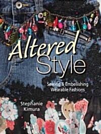 Altered Style: Sewing & Embellishing Wearable Fashions (Paperback)