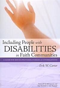 Including People with Disabilities in Faith Communities: A Guide for Service Providers, Families, and Congregations (Paperback)