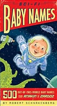 Sci-Fi Baby Names: 500 Out-Of-This-World Baby Names from Anakin to Zardoz (Paperback)