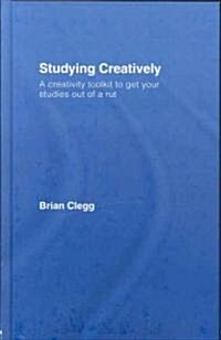 Studying Creatively : A Creativity Toolkit to Get Your Studies Out of a Rut (Hardcover)