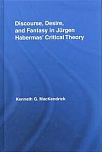 Discourse, Desire, and Fantasy in Jurgen Habermas Critical Theory (Hardcover)