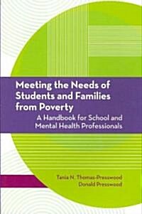 Meeting the Needs of Students and Families from Poverty: A Handbook for School and Mental Health Professionals (Paperback)