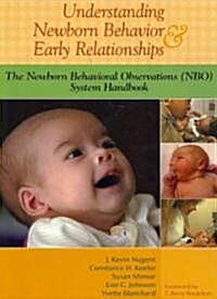 Understanding Newborn Behavior & Early Relationships: The Newborn Behavioral Observations (NBO) System Handbook (Paperback)