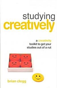 Studying Creatively : A Creativity Toolkit to Get Your Studies Out of a Rut (Paperback)