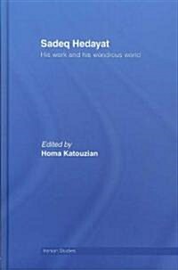 Sadeq Hedayat : His Work and His Wondrous World (Hardcover)