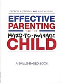 Effective Parenting for the Hard-to-manage Child : A Skills-based Book (Paperback)