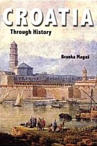 Croatia Through History : The Making of a European State (Hardcover)