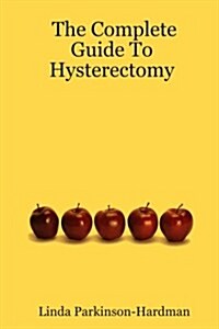 The Complete Guide to Hysterectomy (Paperback, 1st)