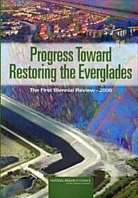 Progress Toward Restoring the Everglades: The First Biennial Review, 2006 (Paperback)