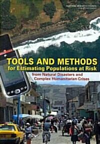 Tools and Methods for Estimating Populations at Risk: From Natural Disasters and Complex Humanitarian Crises                                           (Paperback)