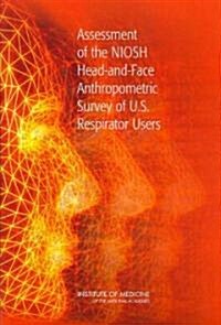 Assessment of the Niosh Head-And-Face Anthropometric Survey of U.S. Respirator Users (Paperback)