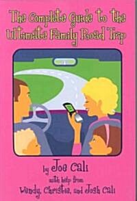 The Complete Guide to the Ultimate Family Road Trip (Paperback)