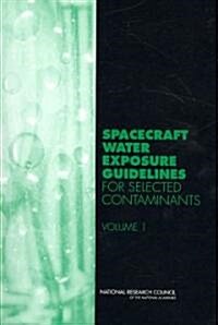 Spacecraft Water Exposure Guidelines for Selected Contaminants: Volume 1 (Paperback)