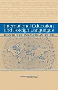 International Education and Foreign Languages: Keys to Securing Americas Future (Hardcover)