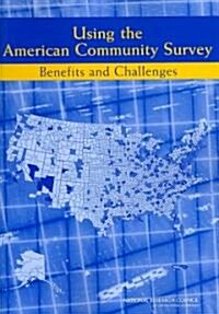 Using the American Community Survey: Benefits and Challenges (Paperback)