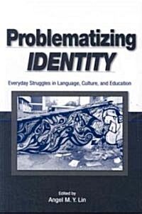 Problematizing Identity: Everyday Struggles in Language, Culture, and Education (Paperback)