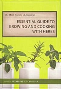 The Herb Society of Americas Essential Guide to Growing and Cooking with Herbs (Hardcover)