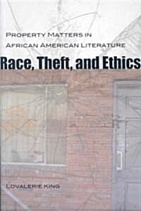 Race, Theft, and Ethics: Property Matters in African American Literature (Hardcover)
