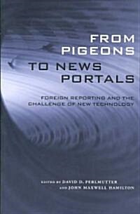 From Pigeons to News Portals: Foreign Reporting and the Challenge of New Technology (Paperback)