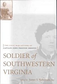 Soldier of Southwestern Virginia: The Civil War Letters of Captain John Preston Sheffey (Paperback)