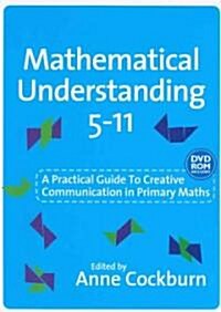 Mathematical Understanding 5-11: A Practical Guide to Creative Communication in Mathematics [With DVD-ROM] (Hardcover)