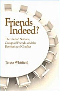 Friends Indeed?: The United Nations, Groups of Friends, and the Resolution of Conflict (Hardcover)