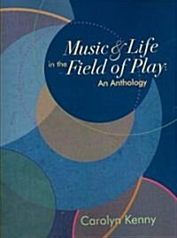 Music and Life in the Field of Play : An Anthology (Paperback)