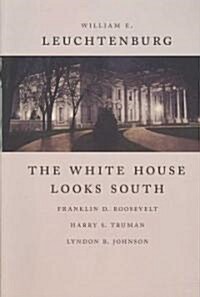 The White House Looks South: Franklin D. Roosevelt, Harry S. Truman, Lyndon B. Johnson (Paperback)