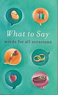 What to Say : Words for All Occasions (Paperback)