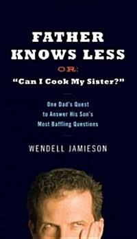 Father Knows Less or Can I Cook My Sister? (Hardcover, 1st)