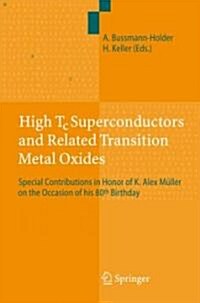 High Tc Superconductors and Related Transition Metal Oxides: Special Contributions in Honor of K. Alex M?ler on the Occasion of His 80th Birthday (Hardcover, 2007)