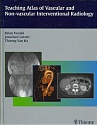 Teaching Atlas of Vascular and Non-Vascular Interventional Radiology (Hardcover)