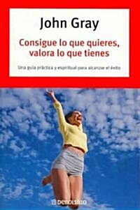 Consigue lo que quieres, valora lo que tienes / How to Get What You Want and Want What You Have (Paperback, Translation)