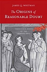 The Origins of Reasonable Doubt: Theological Roots of the Criminal Trial (Hardcover)
