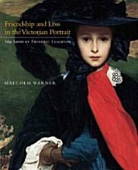 Friendship and Loss in the Victorian Portrait: May Sartoris by Frederic Leighton (Paperback)