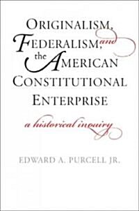 Originalism, Federalism, and the American Constitutional Enterprise (Hardcover)