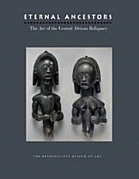 Eternal Ancestors: The Art of the Central African Reliquary (Hardcover)